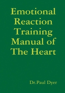 Emotional Reaction Training Manual Of The Heart di Dr.Paul Dyer edito da Lulu.com