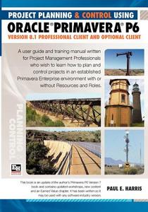 Project Planning & Control Using Oracle Primavera P6 Version 8.1professional Client and Optional Client di Paul E. Harris edito da Eastwood Harris Pty Ltd