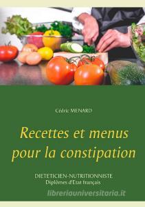 Recettes et menus pour la constipation di Cedric Menard edito da Books on Demand
