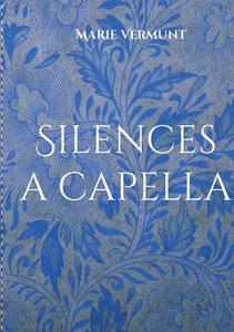 Silences a capella di Marie Vermunt edito da Books on Demand