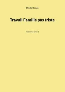 Travail Famille pas triste di Christian Lacape edito da Books on Demand
