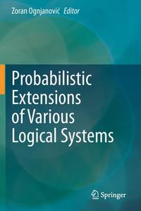 Probabilistic Extensions of Various Logical Systems edito da Springer International Publishing