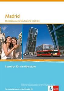 Madrid. Sociedad, economía, historia y cultura. Themenarbeitsheft Spanisch für die Oberstufe mit Multimedia-CD. edito da Klett Ernst /Schulbuch