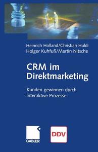 CRM im Direktmarketing di Heinrich Holland, Christian Huldi, Holger Kuhfuß, Martin Nitsche edito da Gabler Verlag