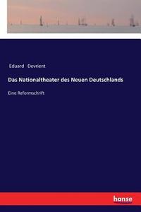 Das Nationaltheater des Neuen Deutschlands di Eduard Devrient edito da hansebooks