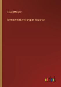 Beerenweinbereitung im Haushalt di Richard Meißner edito da Outlook Verlag