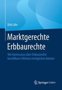 Marktgerechte Erbbaurechte di Dirk Löhr edito da Springer-Verlag GmbH