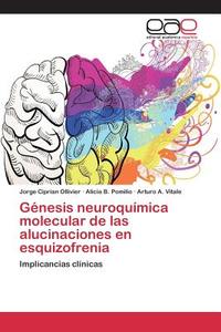 Génesis neuroquímica molecular de las alucinaciones en esquizofrenia di Jorge Ciprian Ollivier, Alicia B. Pomilio, Arturo A. Vitale edito da EAE