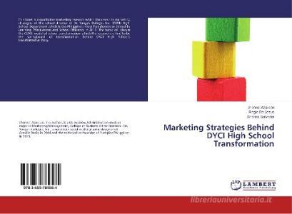 Marketing Strategies Behind DYCI High School Transformation di Jhonnel Azarcon, Regie De Jesus, Sharina Salvador edito da LAP Lambert Academic Publishing