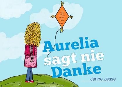 Aurelia sagt nie Danke di Janne Jesse edito da Books on Demand
