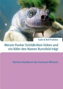 Warum Punker Schildkröten lieben und ein Käfer den Namen Rumsfeld trägt di Gabi & Rolf Froböse edito da Books on Demand