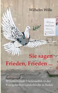 Sie sagen Frieden, Frieden ... di Wilhelm Wille edito da Books on Demand