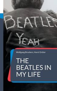 The Beatles in my Life di Wolfgang Brockers, Horst Grüter edito da Books on Demand