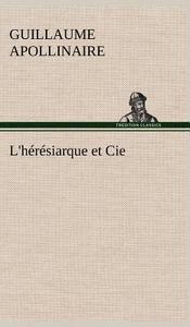 L'hérésiarque et Cie di Guillaume Apollinaire edito da TREDITION CLASSICS