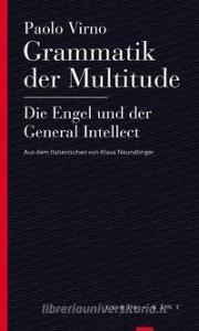 Grammatik der Multitude / Die Engel und der General Intellect di Paolo Virno edito da Turia + Kant, Verlag