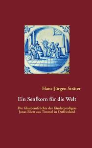 Ein Senfkorn für die Welt di Hans-Jürgen Sträter edito da Books on Demand