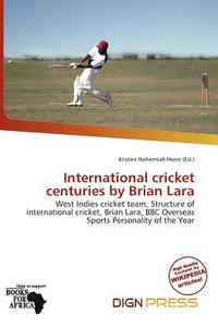 International Cricket Centuries By Brian Lara edito da Dign Press