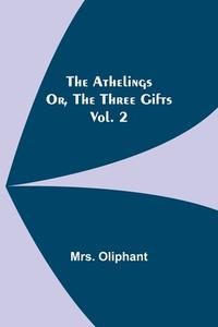 The Athelings; or, the Three Gifts. Vol. 2 di Oliphant edito da Alpha Editions