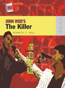 John Woo's the Killer di Kenneth E. Hall edito da HONG KONG UNIV PR