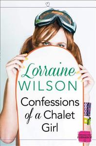 Confessions of a Chalet Girl di Lorraine Wilson edito da HarperCollins Publishers