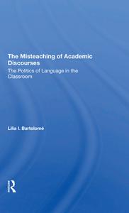 The Misteaching Of Academic Discourses di Lilia I Bartolome edito da Taylor & Francis Ltd