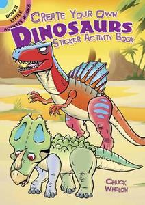 Create Your Own Dinosaurs Sticker Activity Book di Chuck Whelon edito da DOVER PUBN INC