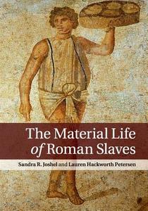 The Material Life of Roman Slaves di Sandra R. Joshel, Lauren Hackworth Petersen edito da Cambridge University Press