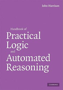 Handbook of Practical Logic and Automated Reasoning di John Harrison edito da Cambridge University Press