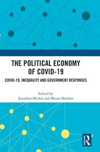 The Political Economy Of Covid-19 di Jonathan Michie, Maura Sheehan edito da Taylor & Francis Ltd