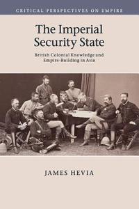 The Imperial Security State di James Hevia edito da Cambridge University Press