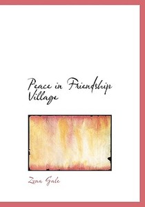 Peace In Friendship Village di Zona Gale edito da Bibliolife