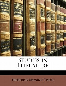 Studies In Literature di Frederick Monroe Tisdel edito da Bibliolife, Llc
