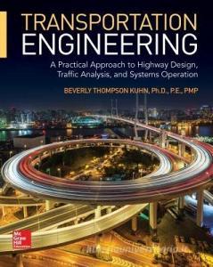 Transportation Engineering: A Practical Approach to Highway Design, Traffic Analysis, and Systems Operation di Beverly T. Kuhn edito da McGraw-Hill Education