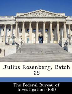 Julius Rosenberg, Batch 25 edito da Bibliogov