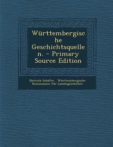 Wurttembergische Geschichtsquellen. di Dietrich Schafer edito da Nabu Press