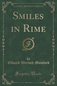 Smiles In Rime (classic Reprint) di Edward Warloch Mumford edito da Forgotten Books