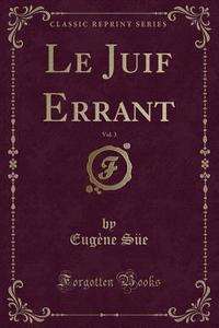 Le Juif Errant, Vol. 3 (classic Reprint) di Eugene Sue edito da Forgotten Books