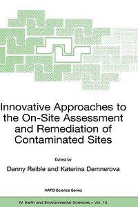 Innovative Approaches to the On-Site Assessment and Remediation of Contaminated Sites di Danny D. Reible edito da Springer Netherlands