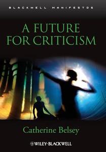 Future for Criticism di Catherine Belsey, Belsey edito da John Wiley & Sons