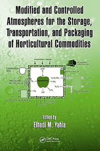 Modified and Controlled Atmospheres for the Storage, Transportation, and Packaging of Horticultural Commodities di Elhadi M. Yahia edito da CRC Press