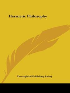 Hermetic Philosophy di Theosophical Publishing Society edito da Kessinger Publishing, Llc