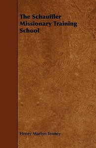 The Schauffler Missionary Training School di Henry Martyn Tenney edito da Wharton Press