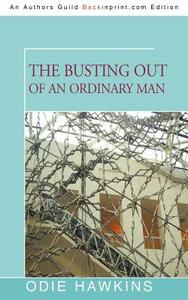 The Busting Out Of An Ordinary Man di Odie Hawkins edito da Iuniverse