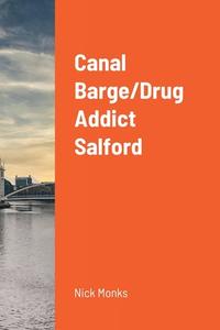 Canal Barge/Drug Addict Salford di Nick Monks edito da Lulu.com