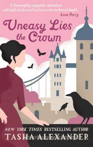Uneasy Lies the Crown di Tasha Alexander edito da Little, Brown Book Group
