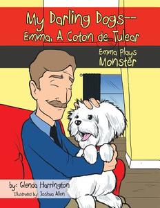 My Darling Dogs--Emma, a Coton de Tulear: Emma Plays Monster di Glenda Harrington edito da AUTHORHOUSE