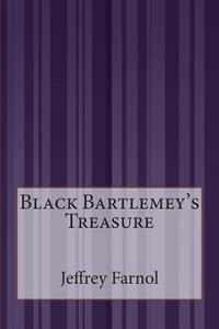 Black Bartlemey's Treasure di Jeffrey Farnol edito da Createspace