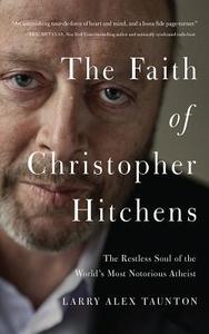 The Faith of Christopher Hitchens: The Restless Soul of the World's Most Notorious Atheist di Larry Alex Taunton edito da Thomas Nelson on Brilliance Audio