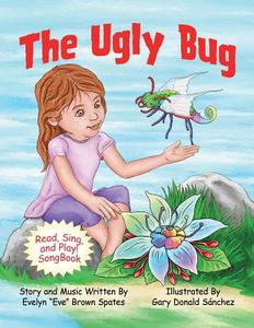 The Ugly Bug di Evelyn Eve& Spates edito da XULON PR