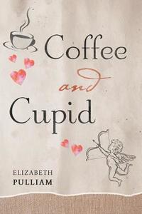 Coffee and Cupid di Elizabeth Pulliam edito da Page Publishing, Inc.